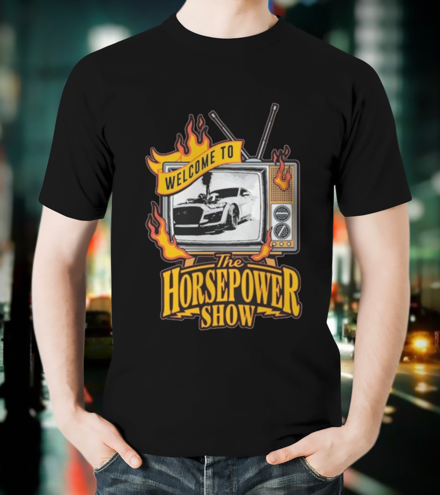 Welcome To The Horsepower Show TV Car Flames Retro Style T-Shirt