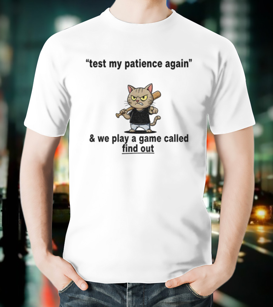 Cat Baseball Test My Patience Again We Play A Game Called Find Out T-Shirt