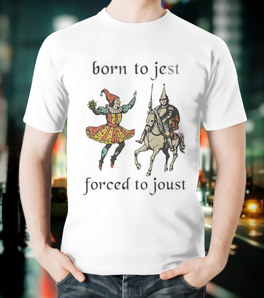 Born To Jest Forced To Joust Clowns And Medieval Knights T-Shirt