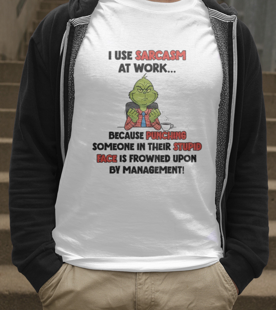 Grinch Sarcasm At Work Punching Stupid Face Frowned Upon Management Christmas T-Shirt