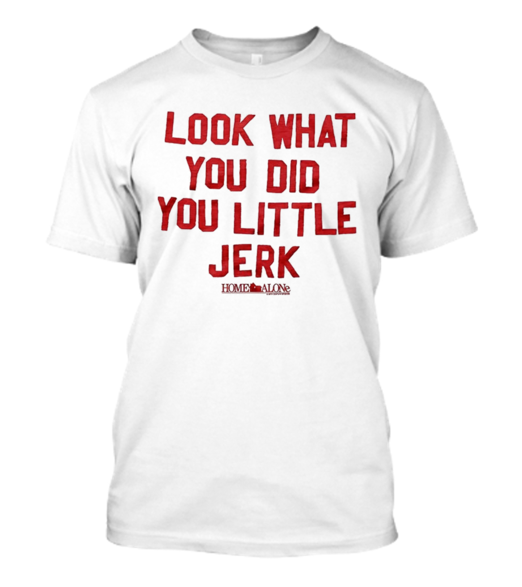 Look What You Did You Little Jerk Home Alone Movie Quote Christmas T-Shirt