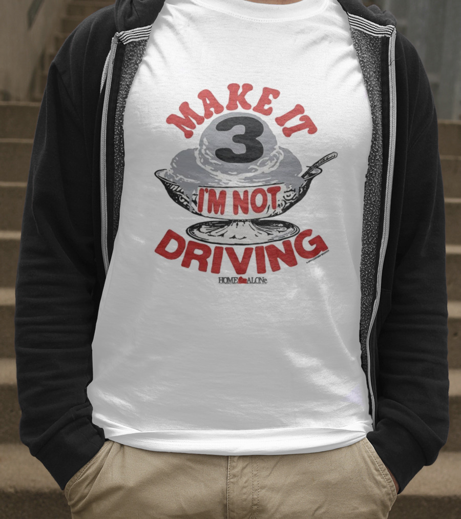 Make It Three I'm Not Driving Ice Cream Bowl Three T-Shirt