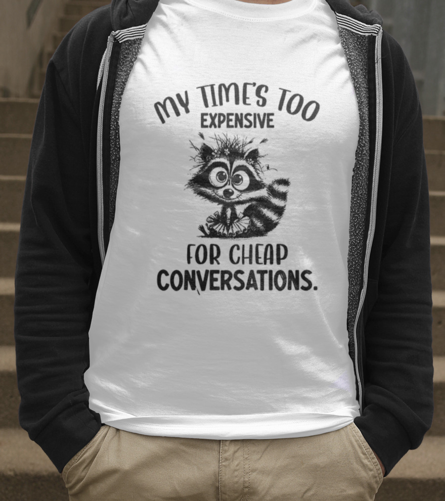Raccoon My Time’s Too Expensive For Cheap Conversations T-Shirt