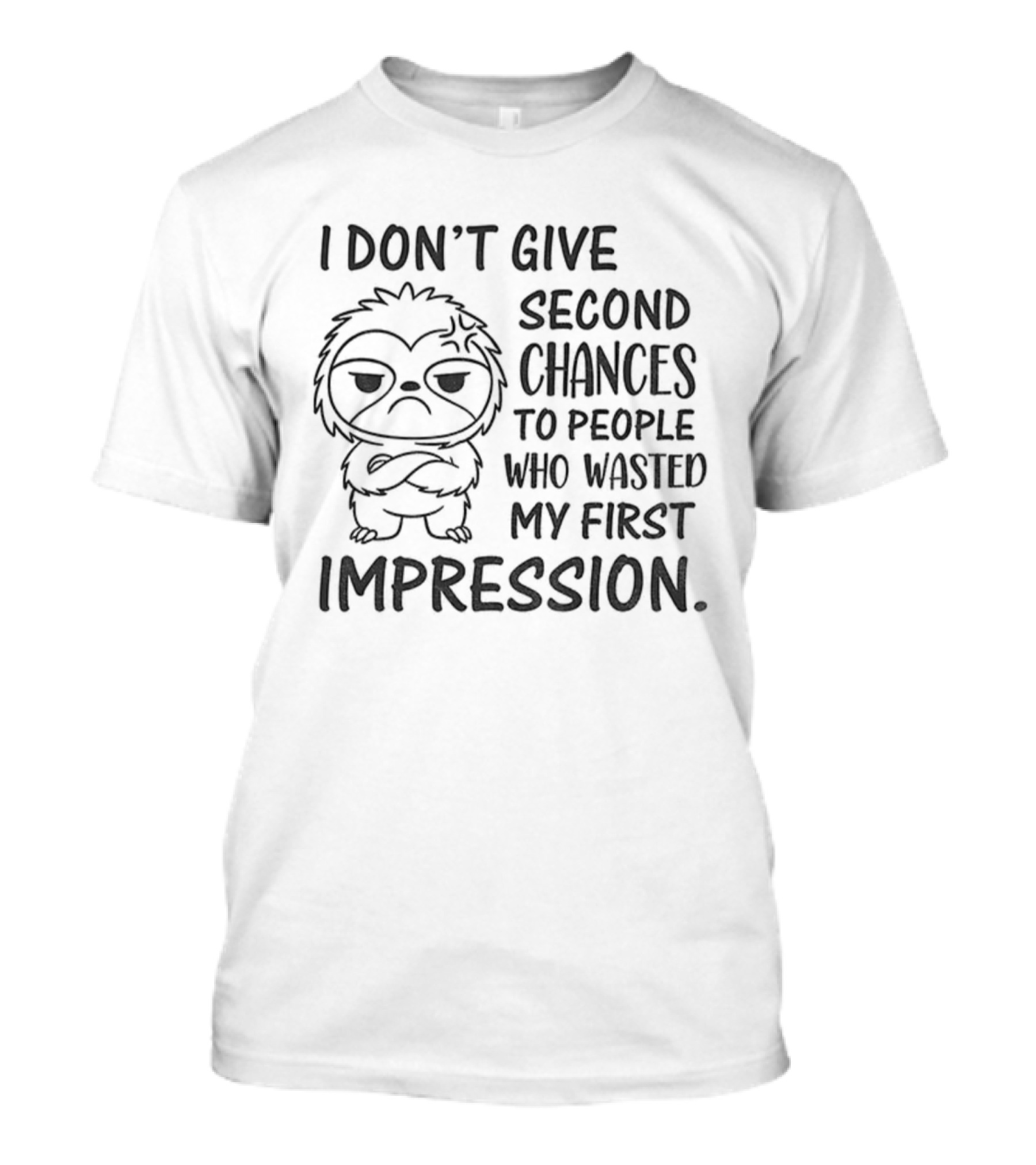 Sloth I Don’t Give Second Chances To People Who Wasted My First Impression T-Shirt
