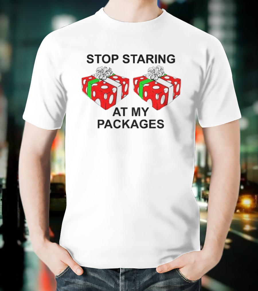 Stop Staring At My Packages Merry Christmas 2025 Holiday Humor T-Shirt