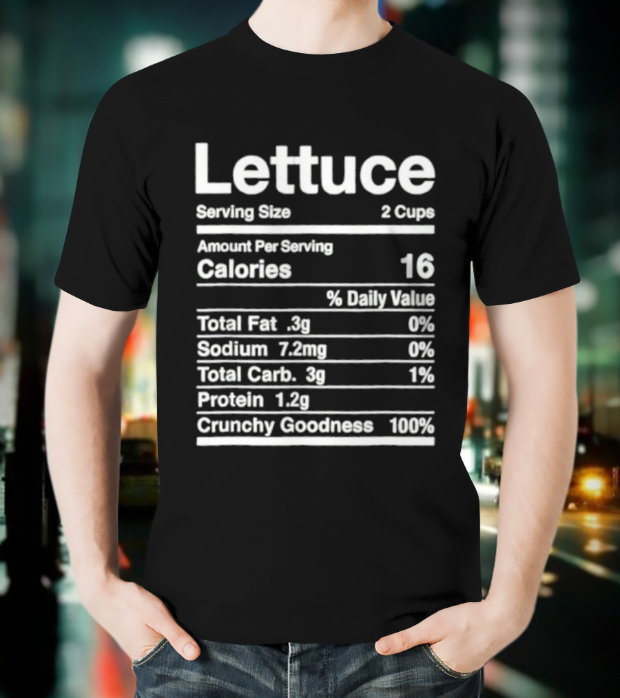 Lettuce Nutrition Facts Joke Serving Size 2 Cups Calories 16 Crunchy Goodness 100% T-Shirt