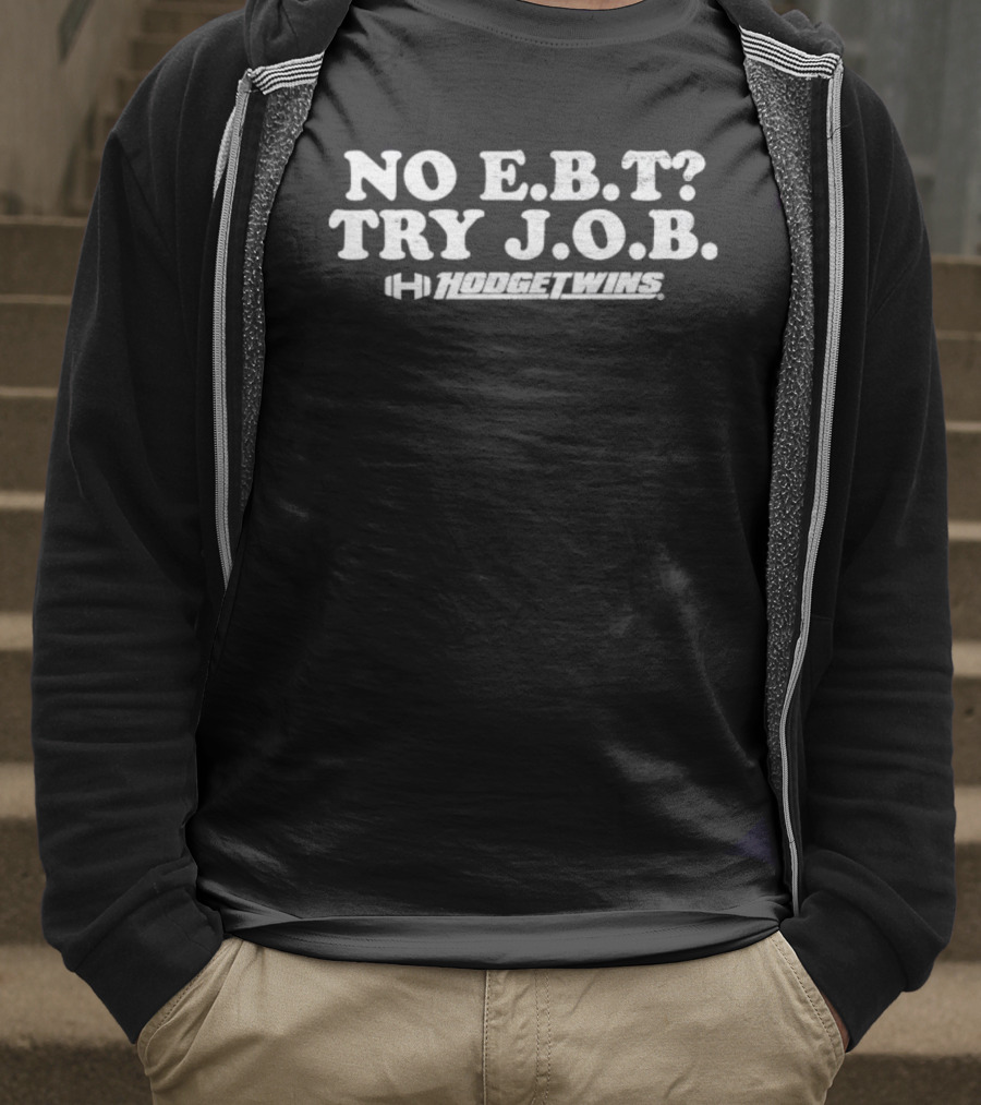 No E.B.T Try J.O.B Hodgetwins Message T-Shirt
