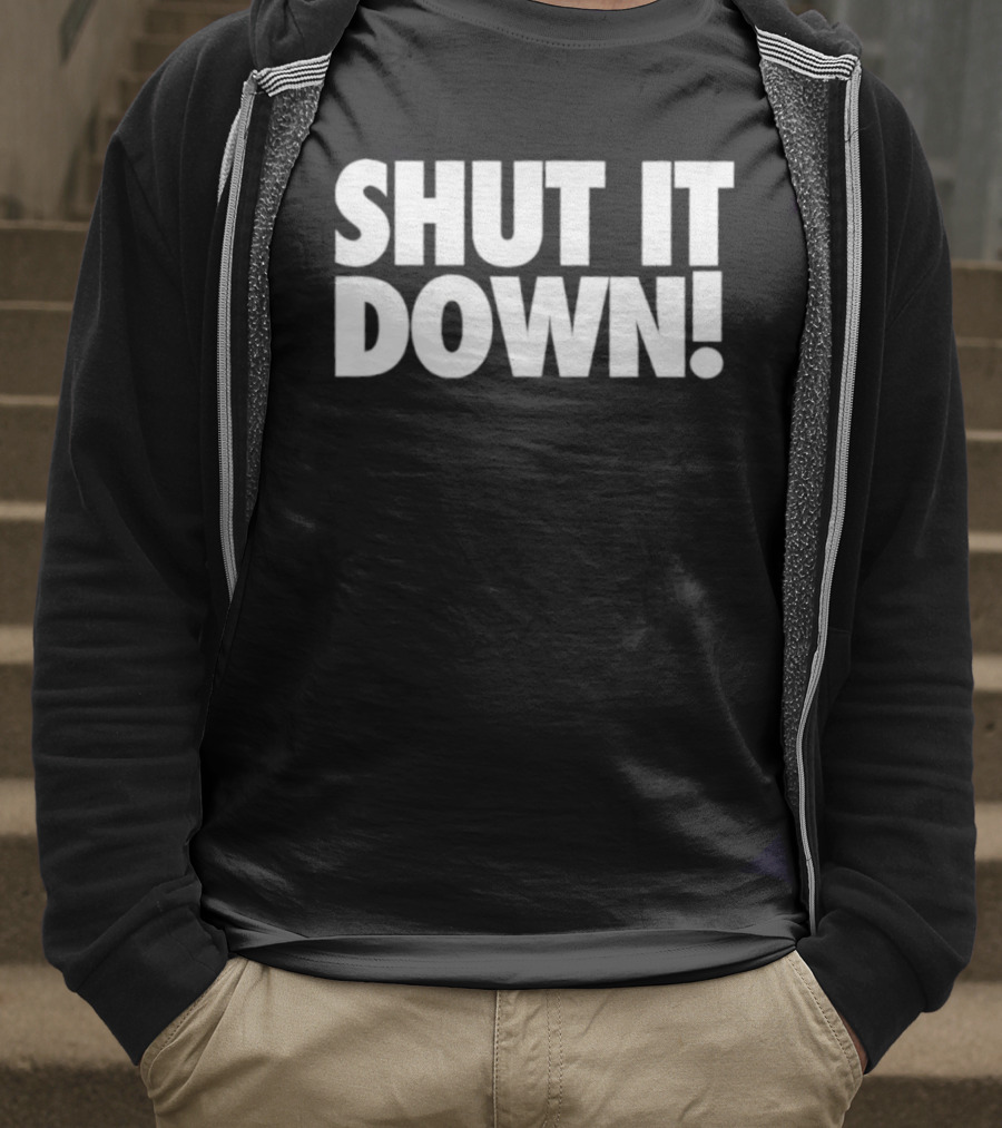 SHUT IT DOWN! Bold Statement Text T-Shirt