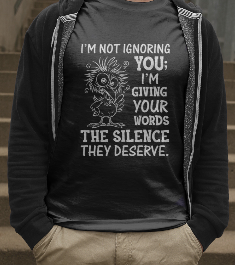 I'm Not Ignoring You I'm Giving Your Words The Silence They Deserve Crow T-Shirt
