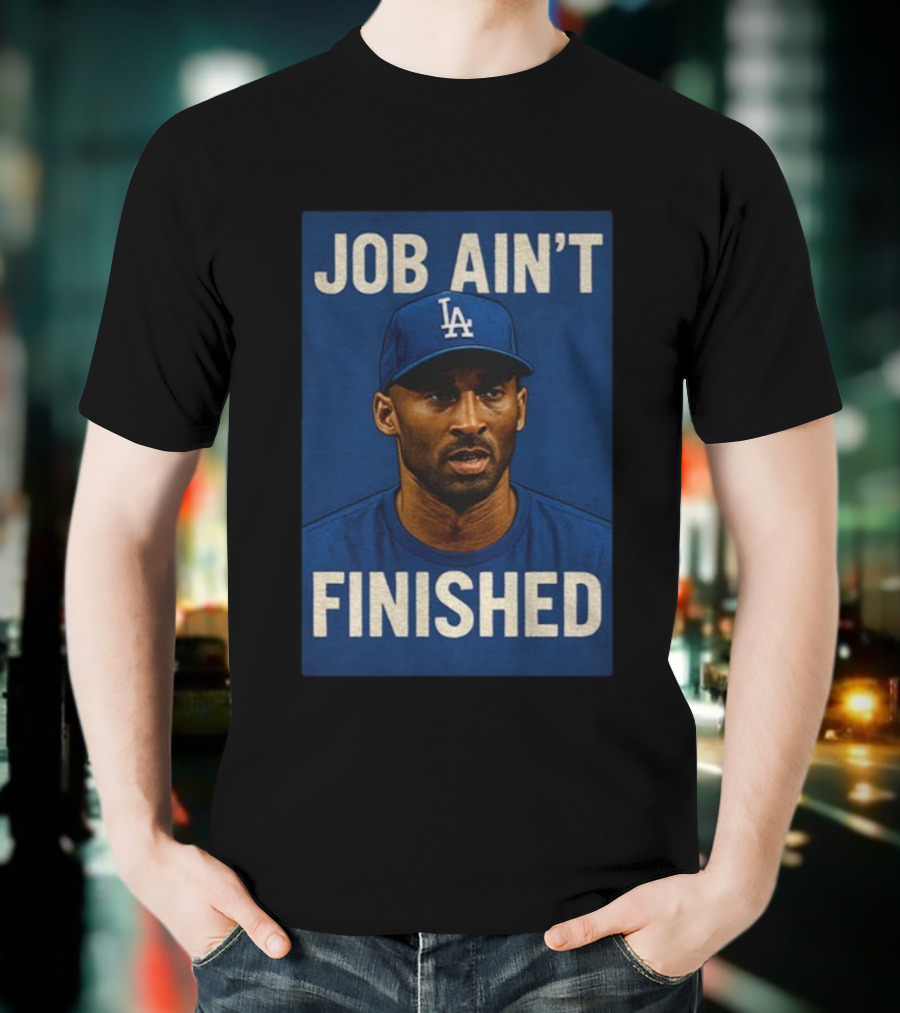 Kobe Bryant LA Dodgers Job Ain’t Finished T-Shirt