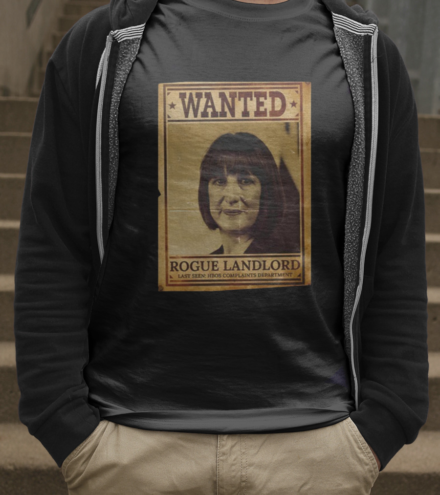 Wanted Rachel Reeves Rogue Landlord Last Seen HBOS Complaints Department T-Shirt