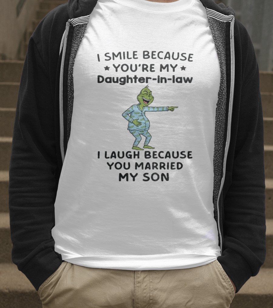 Grinch Christmas I Smile Because You're My Daughter-in-Law I Laugh Because You Married My Son T-Shirt