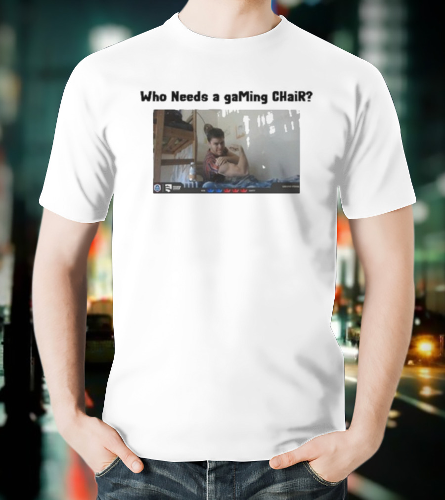 Ian77 Clash Royale Meme Who Needs A Gaming Chair Gamer Humor T-Shirt