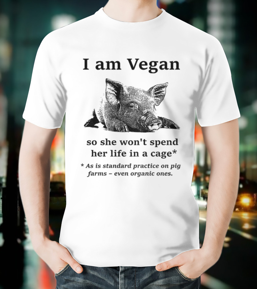 I Am Vegan So She Won’t Spend Her Life In A Cage Standard Practice On Pig Farms T-Shirt