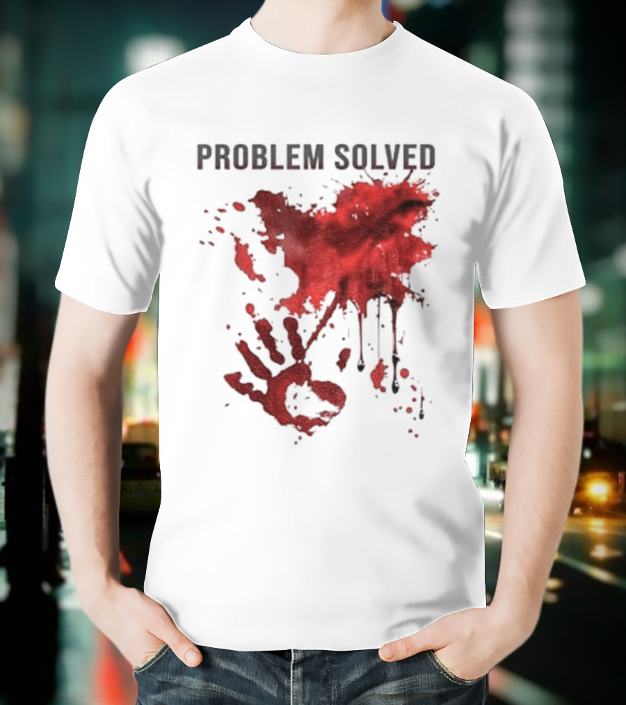 Problem Solved Bloody Handprint And Splatter Design T-Shirt