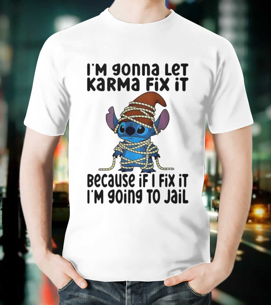 I'm Gonna Let Karma Fix It Because If I Fix It I'm Going To Jail Stitch T-Shirt
