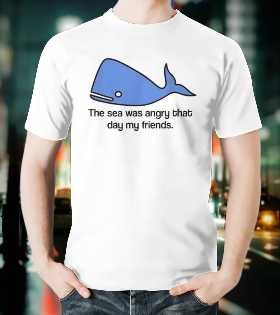 The Sea Was Angry That Day My Friends Blue Whale T-Shirt