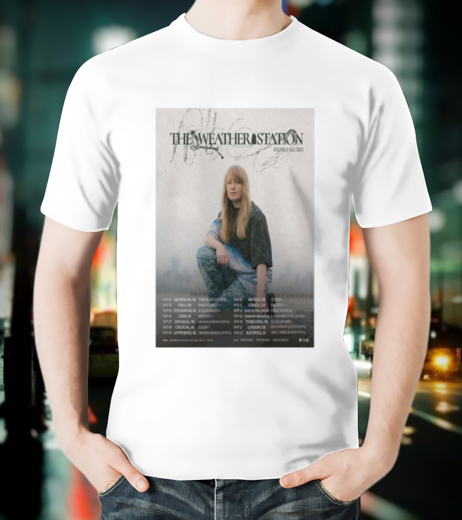 The Weather Station EU UK Fall 2025 Tour Dates And Locations T-Shirt