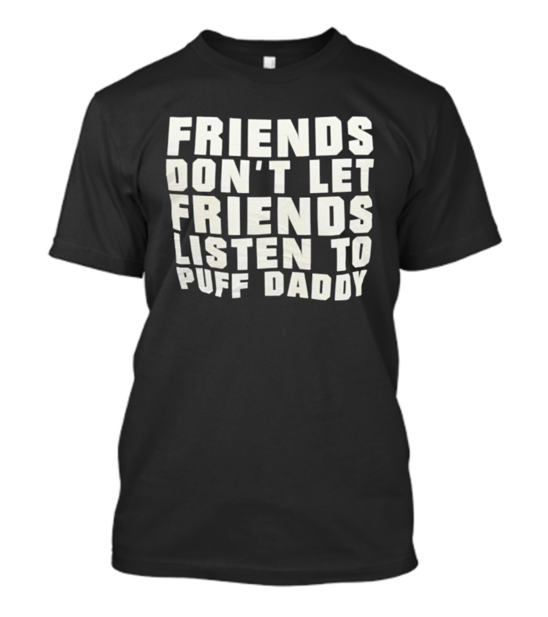Friends Don’t Let Friends Listen To Puff Daddy Retro Humor Statement T-Shirt