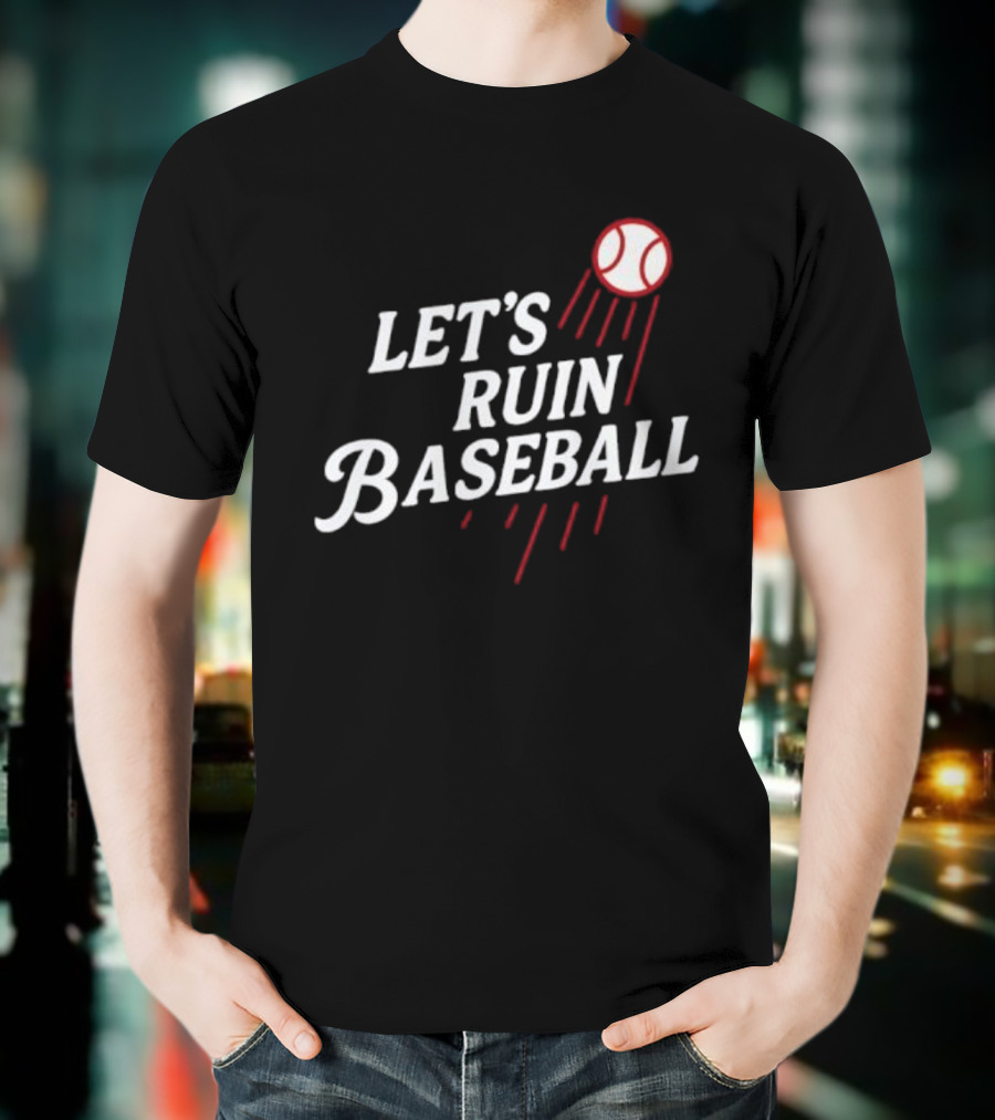Los Angeles Dodgers Let's Ruin Baseball Bold Statement With Baseball Graphic T-Shirt