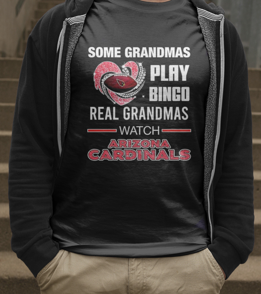 Some Grandmas Play Bingo Real Grandmas Arizona Cardinals Football T-Shirt