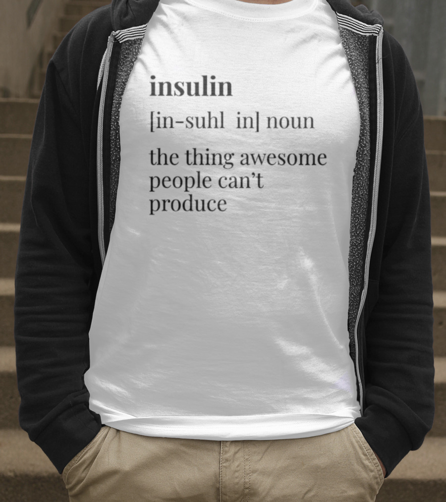 Insulin Definition The Thing Awesome People Can't Produce T-Shirt