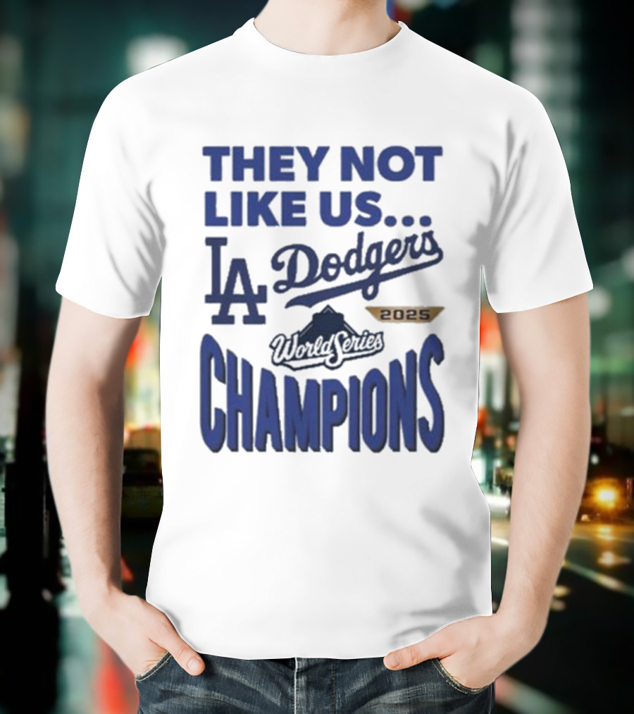 They Not Like Us Los Angeles Dodgers 2025 World Series Champions T-Shirt