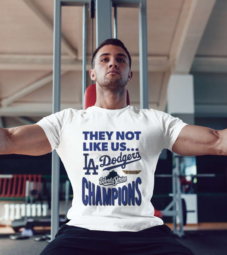 They Not Like Us Los Angeles Dodgers 2025 World Series Champions T-Shirt