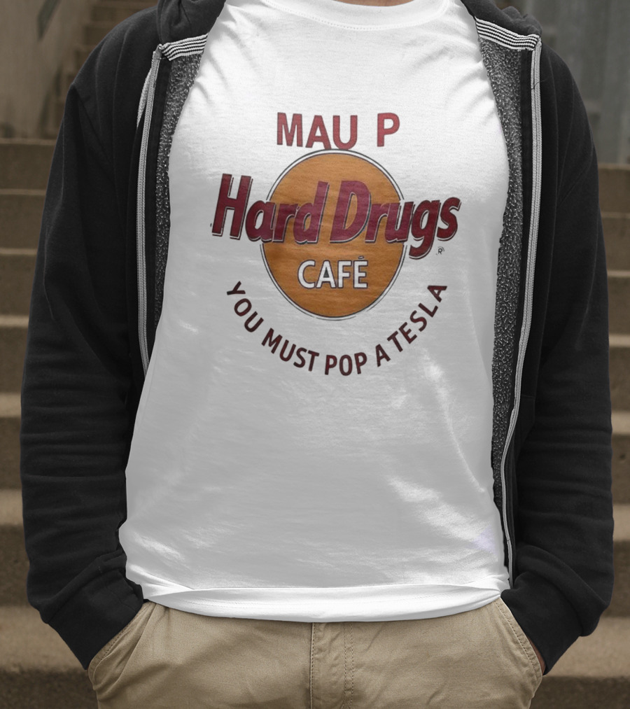 Mau P Hard Drugs Café You Must Pop A Tesla T-Shirt
