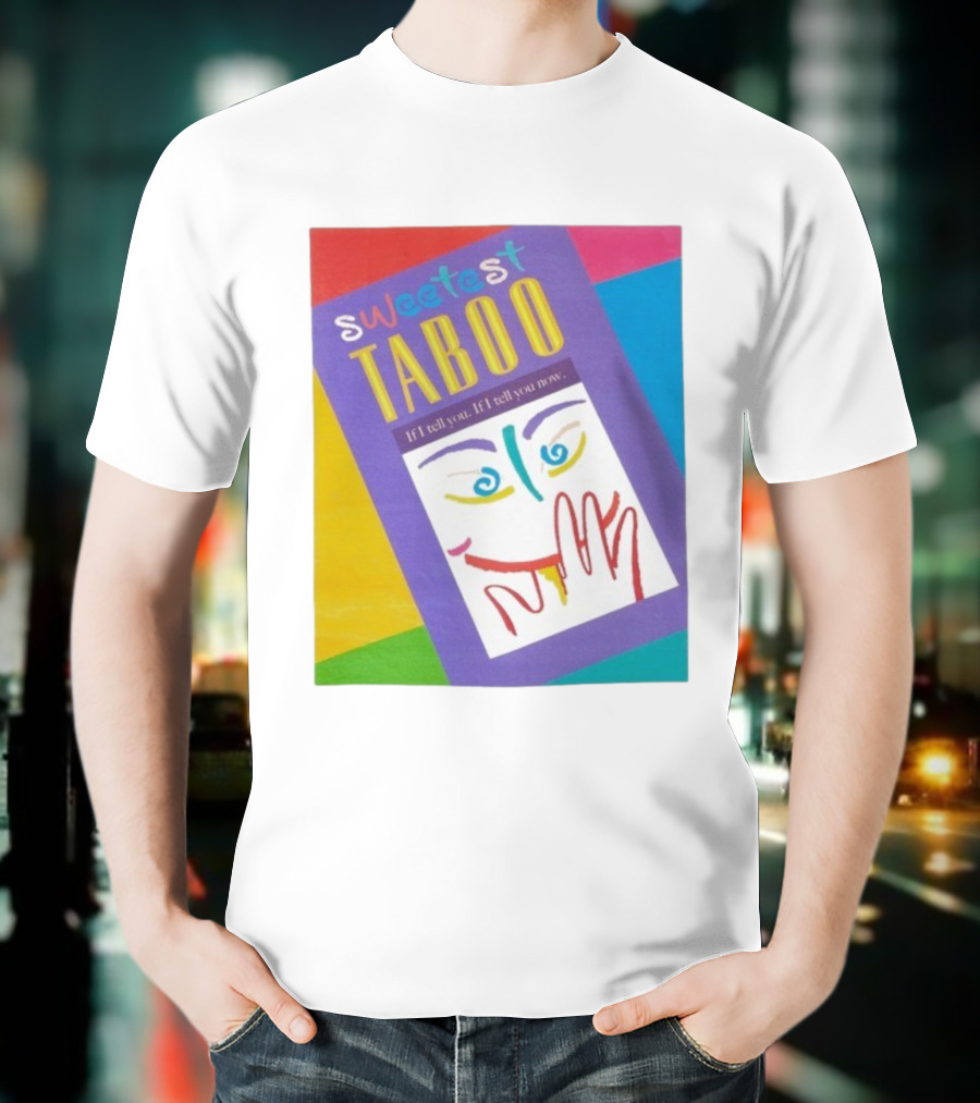 Sweetest Taboo If I Tell You Now Colorful Abstract Art Design T-Shirt