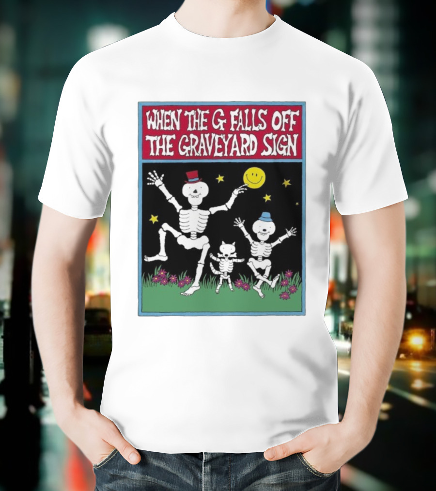 When The G Falls Off The Graveyard Sign Dancing Skeletons Funny Halloween Theme T-Shirt