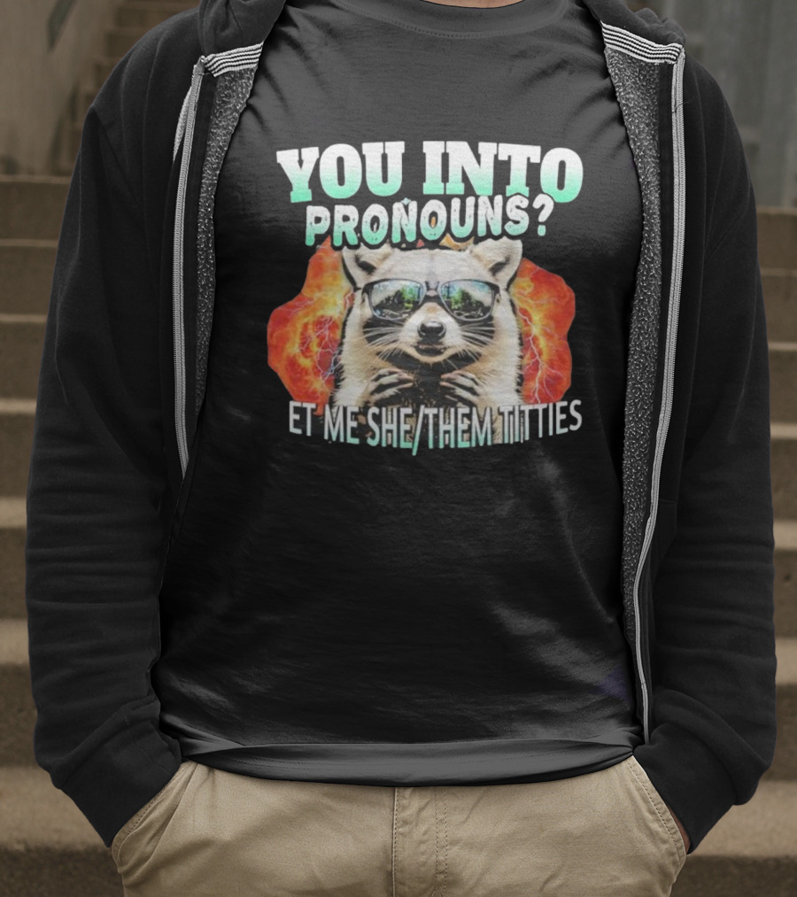YOU INTO PRONOUNS ET ME SHE THEM TITTIES RACCOON T-Shirt