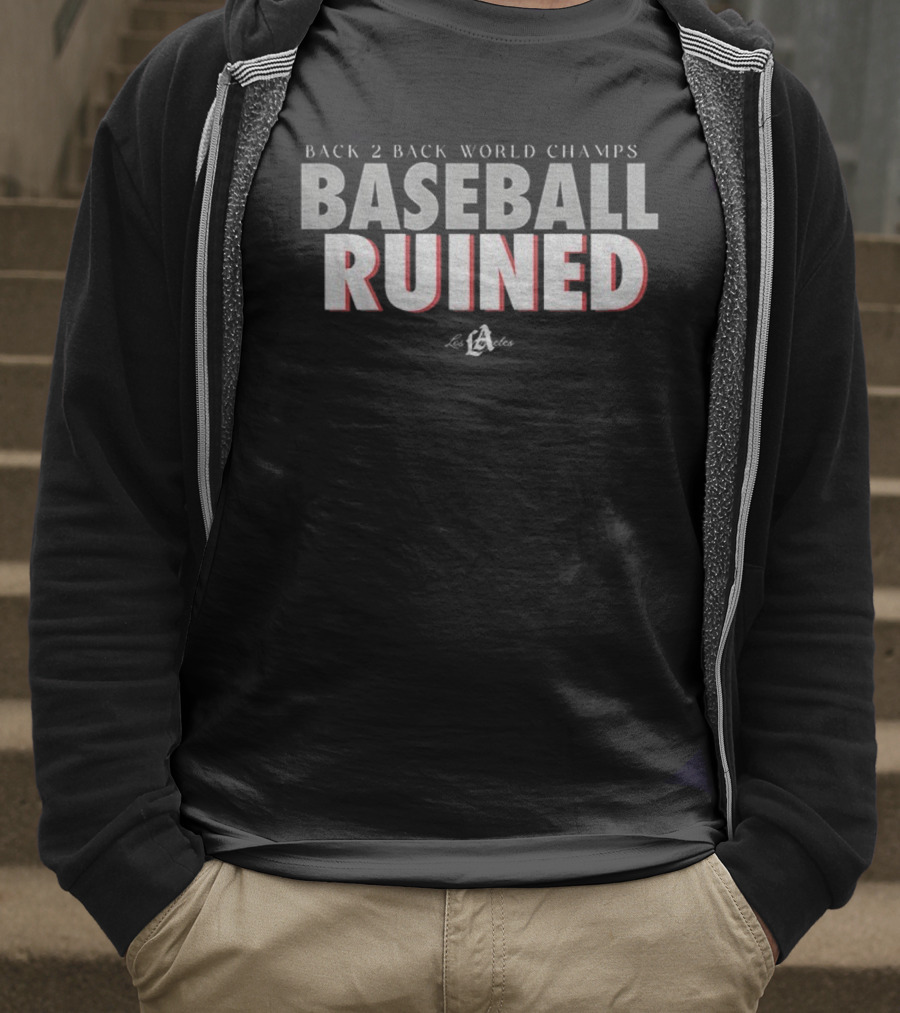 Back 2 Back World Champs Baseball Ruined Los Angeles Dodgers T-Shirt