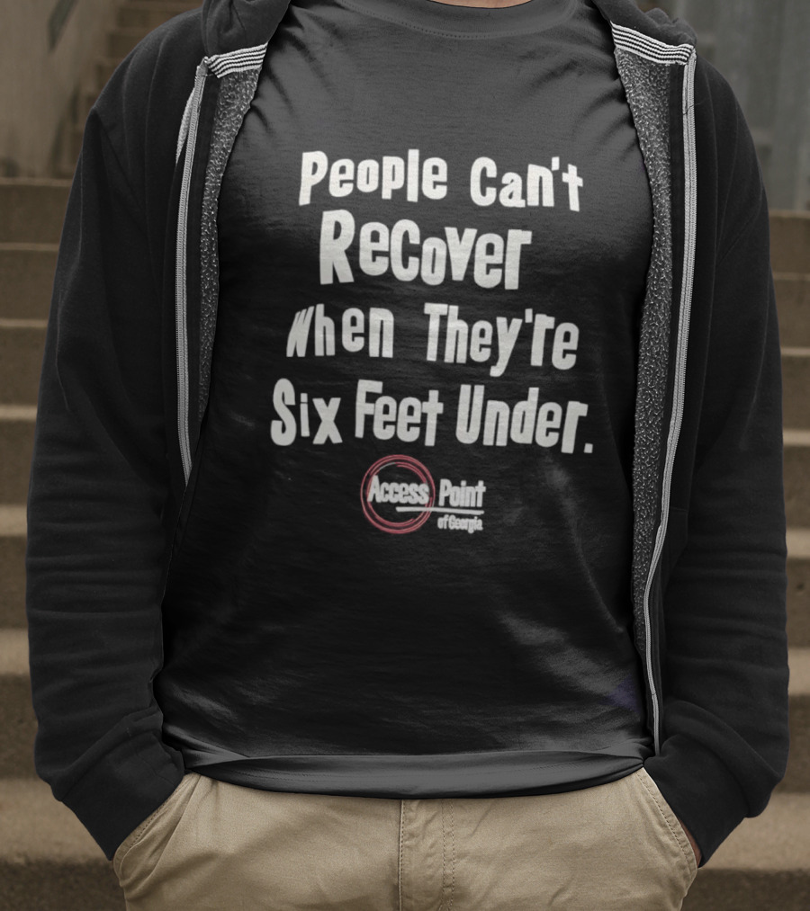 People Can’t Recover When They’re Six Feet Under Access Point Georgia T-Shirt