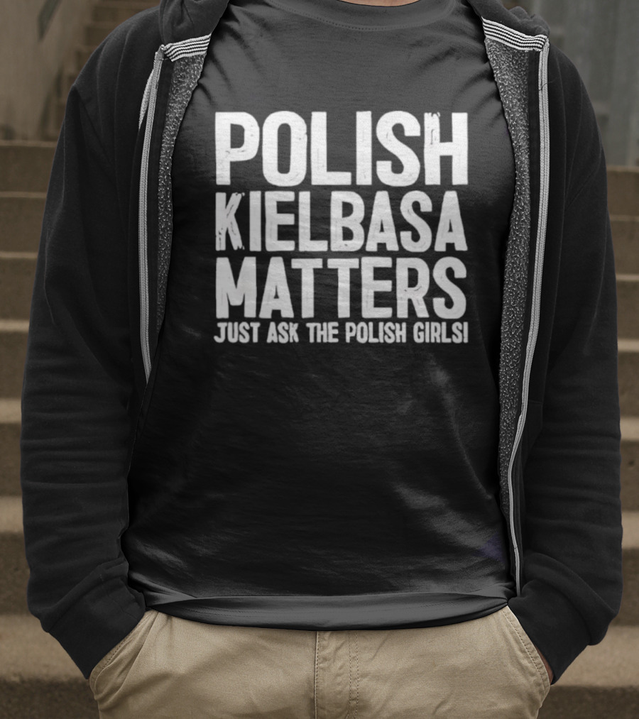 Polish Kielbasa Matters Just Ask The Polish Girls T-Shirt
