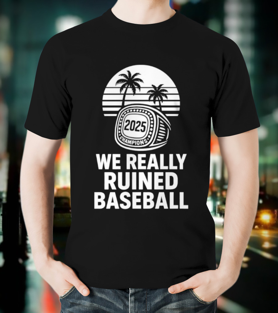 We Really Ruined Baseball 2025 Champions Ring Palms T-Shirt