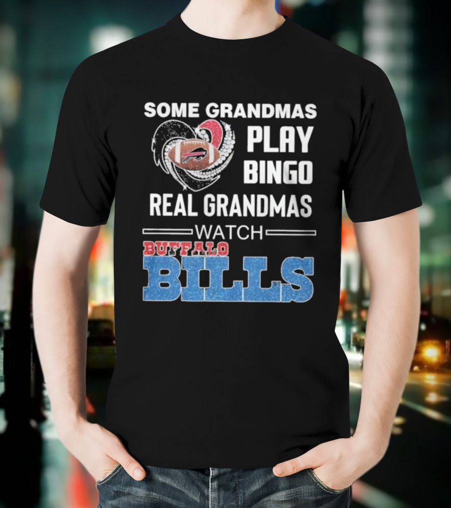 Some Grandmas Play Bingo Real Grandmas Buffalo Bills Football T-Shirt