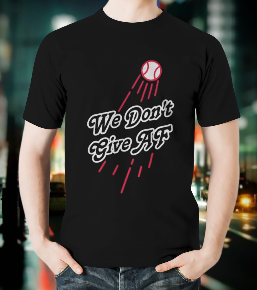 We Don't Give AF Baseball Los Angeles Dodgers MLB World Series 2025 T-Shirt