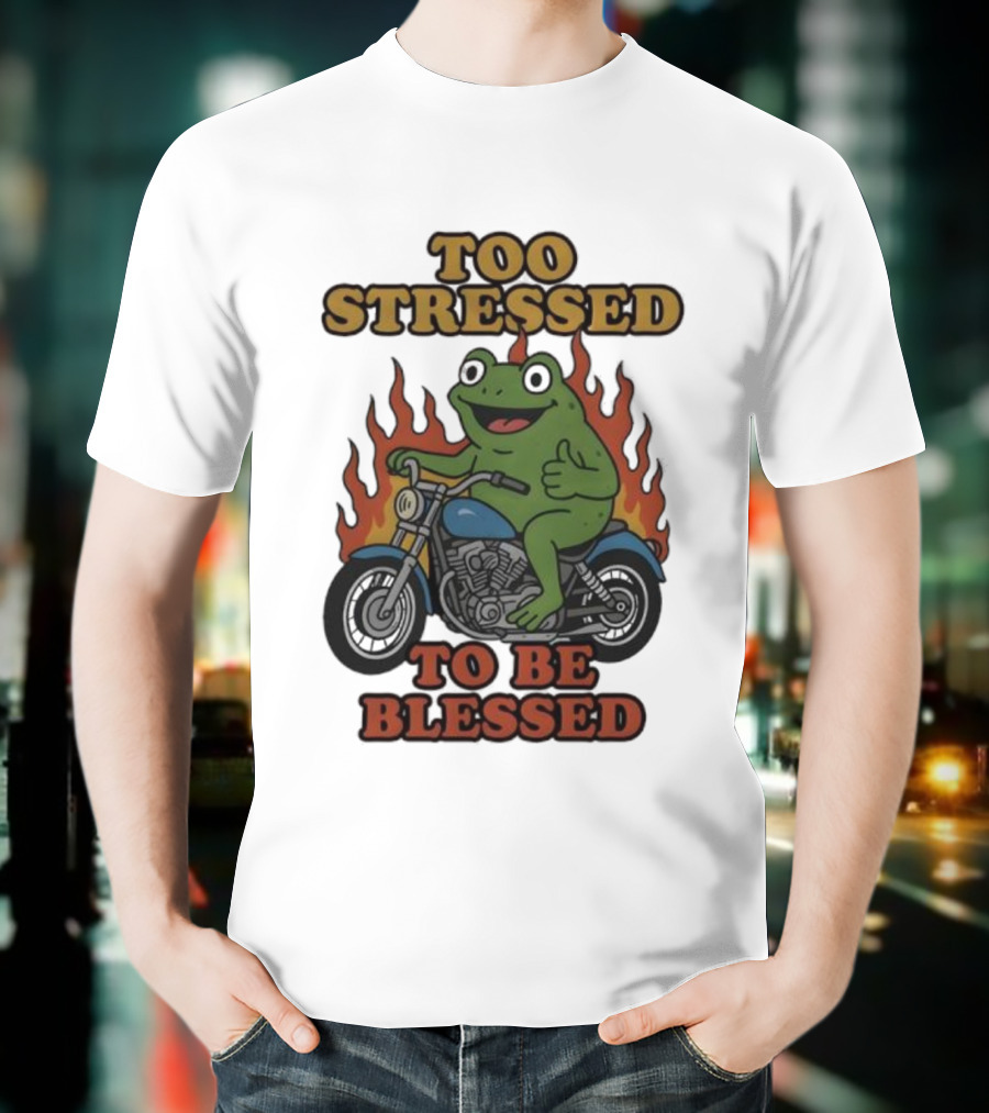 Frog On Motorcycle Too Stressed To Be Blessed T-Shirt
