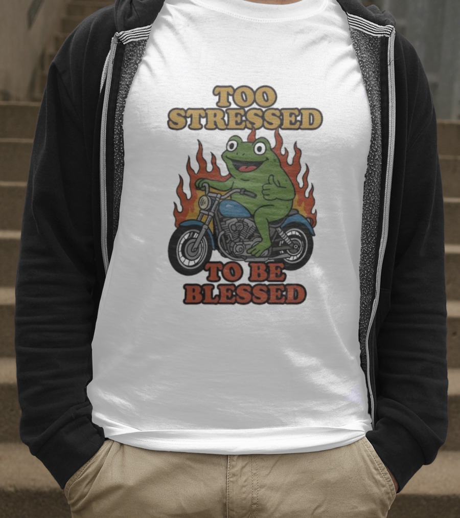Frog On Motorcycle Too Stressed To Be Blessed T-Shirt