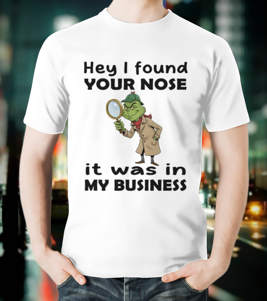 Grinch Hey I Found Your Nose It Was In My Business Merry Christmas Detective Outfit Magnifying Glass T-Shirt