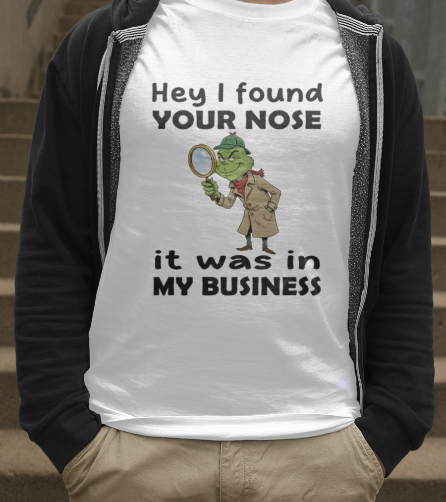 Grinch Hey I Found Your Nose It Was In My Business Merry Christmas Detective Outfit Magnifying Glass T-Shirt