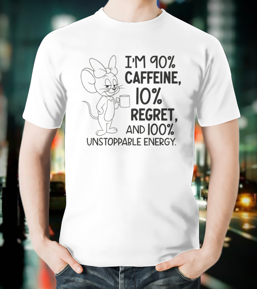 I'm 90% Caffeine 10% Regret And 100% Unstoppable Energy Mouse Cartoon T-Shirt