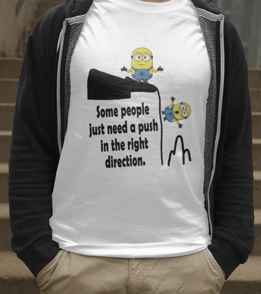 Minion Some People Just Need A Push In The Right Direction Funny Humor T-Shirt
