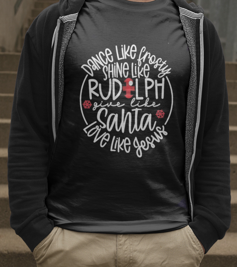 Dance Like Frosty Shine Like Rudolph Give Like Santa Love Like Jesus Snowflake Charm T-Shirt