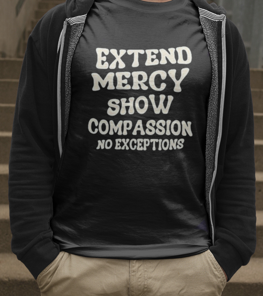Extend Mercy Show Compassion No Exceptions Jen Hamilton T-Shirt