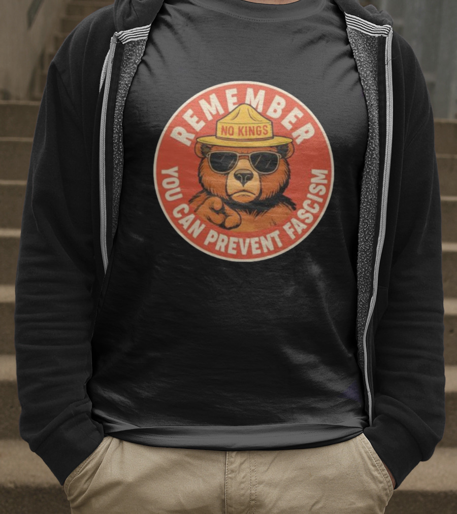 REMEMBER NO KINGS YOU CAN PREVENT FASCISM BEAR T-Shirt