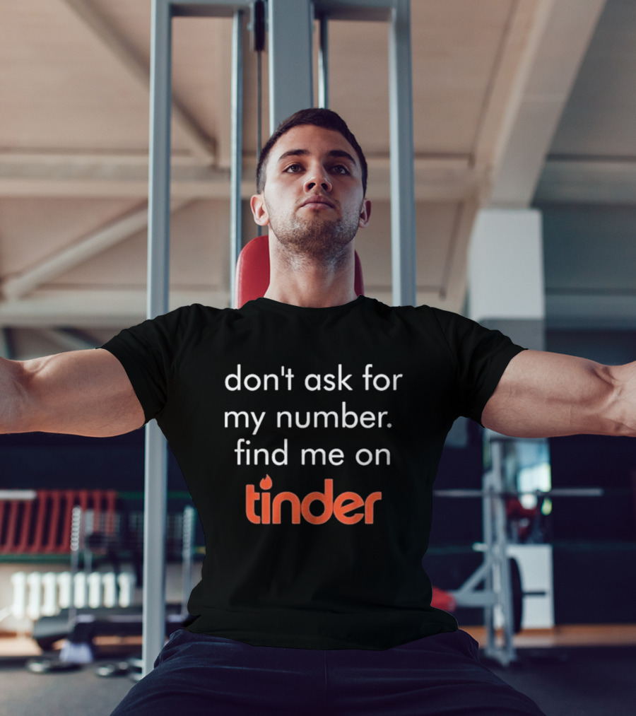 Swiped Find Me On Tinder Don't Ask For My Number T-Shirt