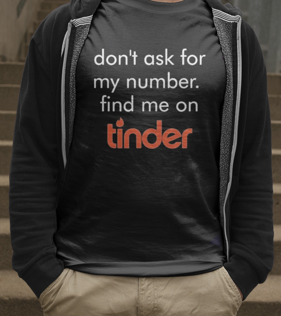 Swiped Find Me On Tinder Don't Ask For My Number T-Shirt