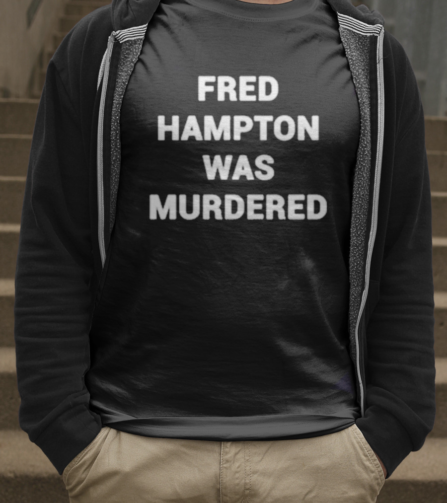 Fred Hampton Was Murdered T-Shirt